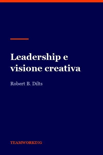 Leadership e visione creativa di Robert B. Dilts, copertina